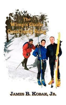 The Wimp's Guide to Cross-country Skiing - Kobak James - cover