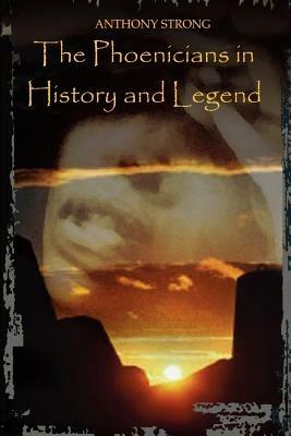 The Phoenicians in History and Legend - Anthony Strong - cover