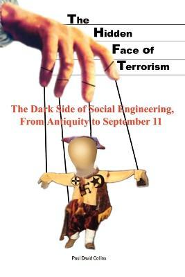 The Hidden Face of Terrorism: The Dark Side of Social Engineering, from Antiquity to September 11 - Paul David Collins - cover
