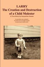 Larry: The Creation and Destruction of a Child Molester