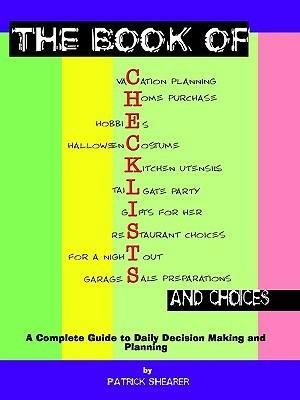 The Book of Checklists and Choices: A Complete Guide to Daily Decision Making and Planning - Patrick Shearer - cover