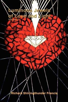 Luminous Jewels of Love and Light - Richard Shiningthunder Francis - cover