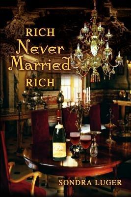 Rich, Never Married, Rich - Sondra Luger - cover