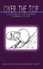 Over the Top: Solutions to the Sisyphus Dilemmas of Life
