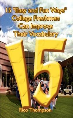 15 "Easy and Fun Ways" College Freshmen Can Improve Their Vocabulary - Rico Thompson - cover