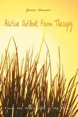 Positive Outlook from Therapy: From the Other Side of the Fence - James Stewart - cover