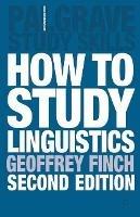 How to Study Linguistics: A Guide to Understanding Language - Geoffrey Finch,Martin Coyle,John Peck - cover