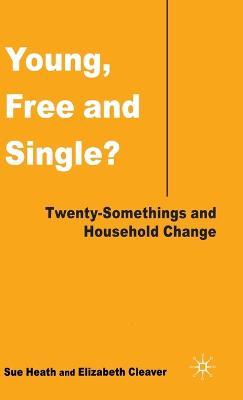 Young, Free and Single?: Twenty-Somethings and Household Change - S. Heath,E. Cleaver - cover