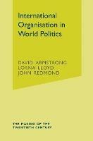 International Organisation in World Politics - David Armstrong,Lorna Lloyd,John Redmond - cover