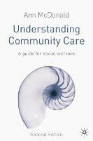 Understanding Community Care: A Guide for Social Workers - Ann McDonald - cover