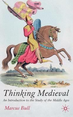 Thinking Medieval: An Introduction to the Study of the Middle Ages - M. Bull - cover