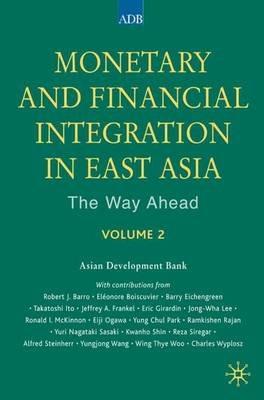 Monetary and Financial Integration in East Asia: The Way Ahead: Volume 2 - Asian Development Bank - cover