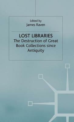 Lost Libraries: The Destruction of Great Book Collections Since Antiquity - cover