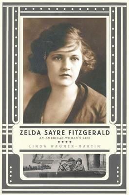 Zelda Sayre Fitzgerald: An American Woman's Life - Linda Wagner-Martin - cover