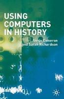 Using Computers in History - Sonja Cameron,Sarah Richardson - cover