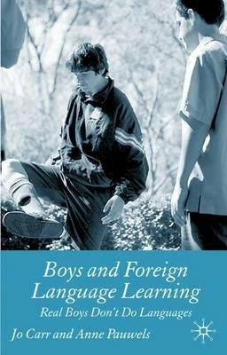 Boys and Foreign Language Learning: Real Boys Don't Do Languages - J. Carr,A. Pauwels - cover