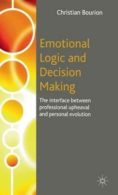 Emotional Logic and Decision Making: The Interface Between Professional Upheaval and Personal Evolution - C. Bourion - cover