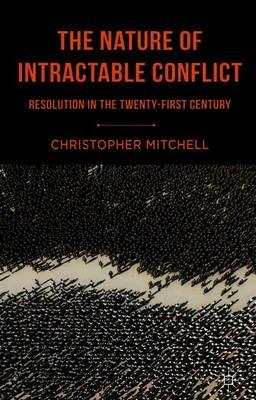 The Nature of Intractable Conflict: Resolution in the Twenty-First Century - C. Mitchell - cover