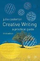 Creative Writing: A Practical Guide - Julia Casterton - cover