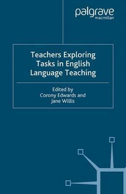 Teachers Exploring Tasks in English Language Teaching - Jane Willis - cover
