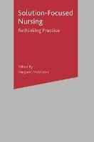 Solution-Focused Nursing: Rethinking Practice - Margaret McAllister - cover