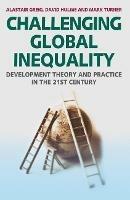 Challenging Global Inequality: Development Theory and Practice in the 21st Century - Alastair Greig,David Hulme,Mark Turner - cover