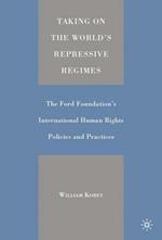 Taking on the World's Repressive Regimes: The Ford Foundation's International Human Rights Policies and Practices