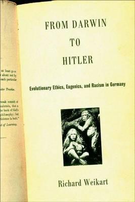 From Darwin to Hitler: Evolutionary Ethics, Eugenics and Racism in Germany - R. Weikart - cover