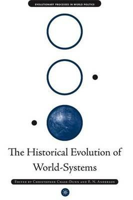 The Historical Evolution of World-Systems - C. Chase-Dunn,E. Anderson - cover