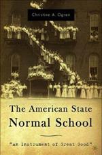 The American State Normal School: An Instrument of Great Good