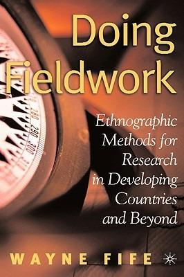 Doing Fieldwork: Ethnographic Methods for Research in Developing Countries and Beyond - W. Fife - cover