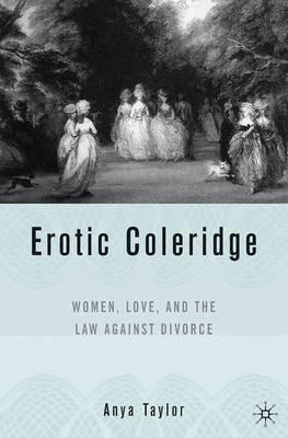 Erotic Coleridge: Women, Love and the Law Against Divorce - A. Taylor - cover