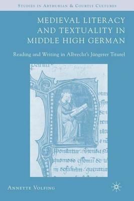 Medieval Literacy and Textuality in Middle High German: Reading and Writing in Albrecht's Jüngerer Titurel - A. Volfing - cover