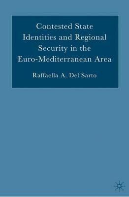 Contested State Identities and Regional Security in the Euro-Mediterranean Area - Raffaella A. Del Sarto - cover