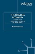 The Perverse Economy: The Impact of Markets on People and the Environment
