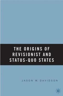 The Origins of Revisionist and Status-Quo States - J. Davidson - cover