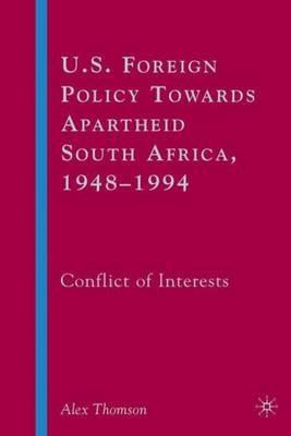 U.S. Foreign Policy Towards Apartheid South Africa, 1948–1994: Conflict of Interests - A. Thomson - cover
