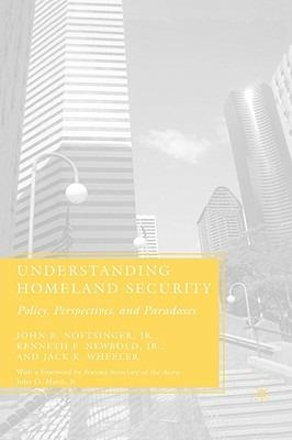 Understanding Homeland Security: Policy, Perspectives, and Paradoxes - J. Noftsinger,K. Newbold,J. Wheeler - cover