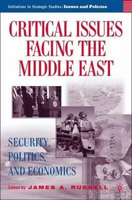 Critical Issues Facing the Middle East: Security, Politics and Economics - cover