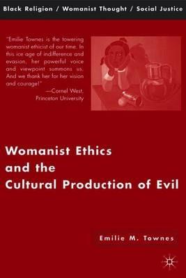 Womanist Ethics and the Cultural Production of Evil - Emilie M. Townes - cover