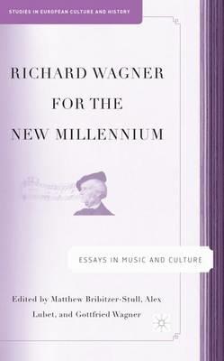 Richard Wagner for the New Millennium: Essays in Music and Culture - M. Bribitzer-Stull,A. Lubet,G. Wagner - cover