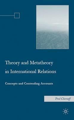 Theory and Metatheory in International Relations: Concepts and Contending Accounts - F. Chernoff - cover