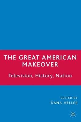 The Great American Makeover: Television, History, Nation - cover