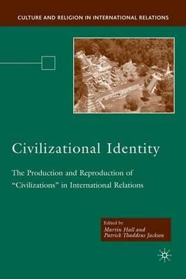 Civilizational Identity: The Production and Reproduction of 'Civilizations' in International Relations - cover