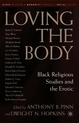 Loving the Body: Black Religious Studies and the Erotic - cover