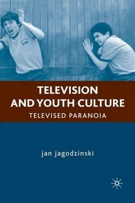 Television and Youth Culture: Televised Paranoia - J. jagodzinski - cover