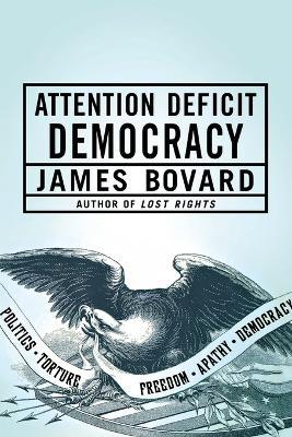 Attention Deficit Democracy - James Bovard - cover