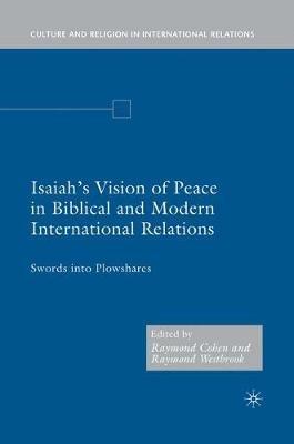 Isaiah's Vision of Peace in Biblical and Modern International Relations: Swords into Plowshares - R. Cohen,R. Westbrook - cover
