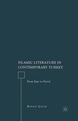 Islamic Literature in Contemporary Turkey: From Epic to Novel - K. Cayir - cover