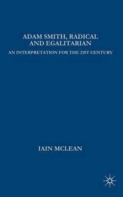Adam Smith, Radical and Egalitarian: An Interpretation for the 21st Century - I. McLean - cover